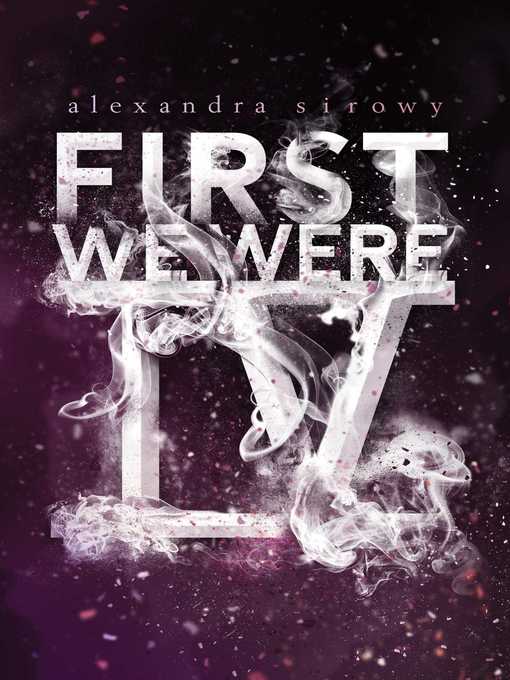 Title details for First We Were IV by Alexandra Sirowy - Wait list